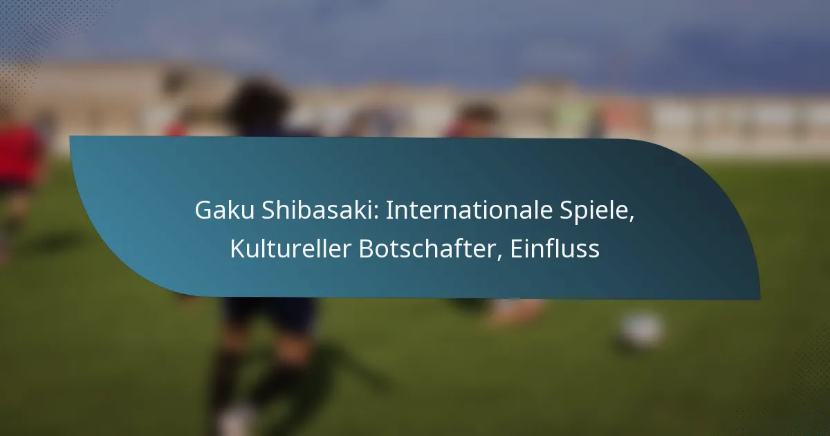 Gaku Shibasaki: Internationale Spiele, Kultureller Botschafter, Einfluss
