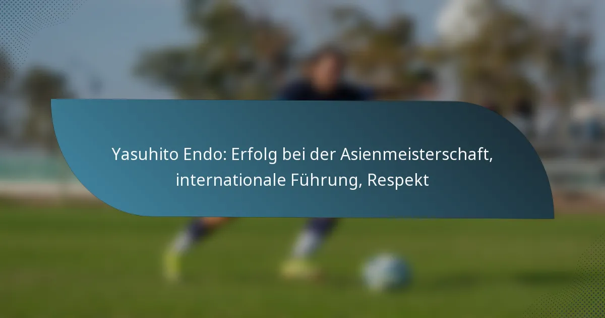 Yasuhito Endo: Erfolg bei der Asienmeisterschaft, internationale Führung, Respekt