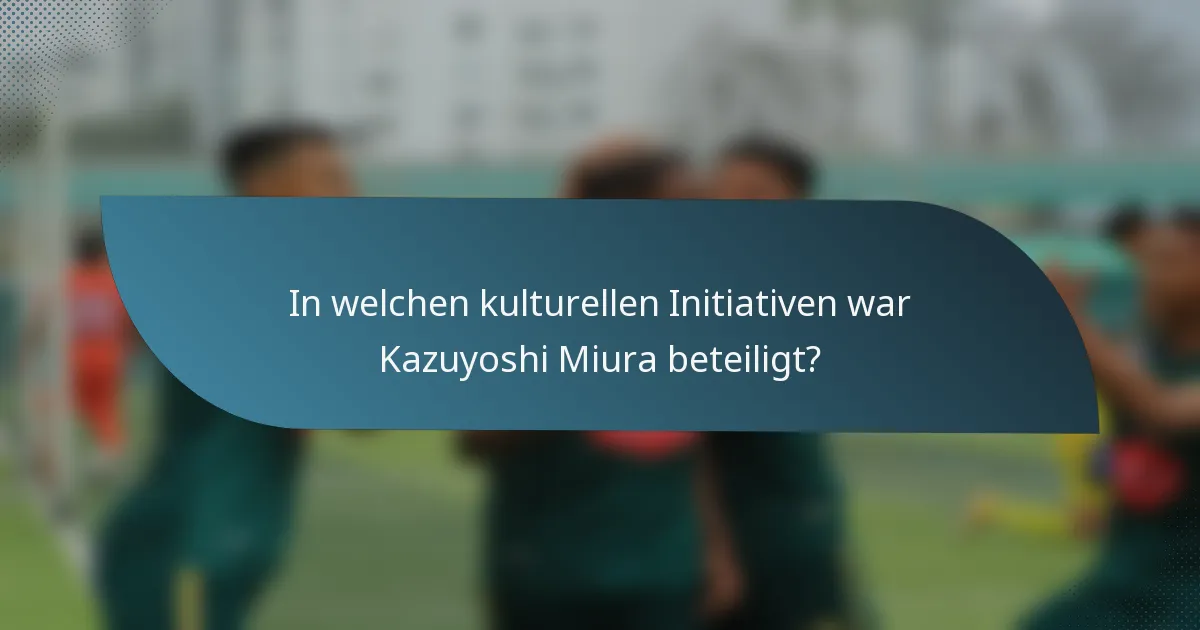 In welchen kulturellen Initiativen war Kazuyoshi Miura beteiligt?