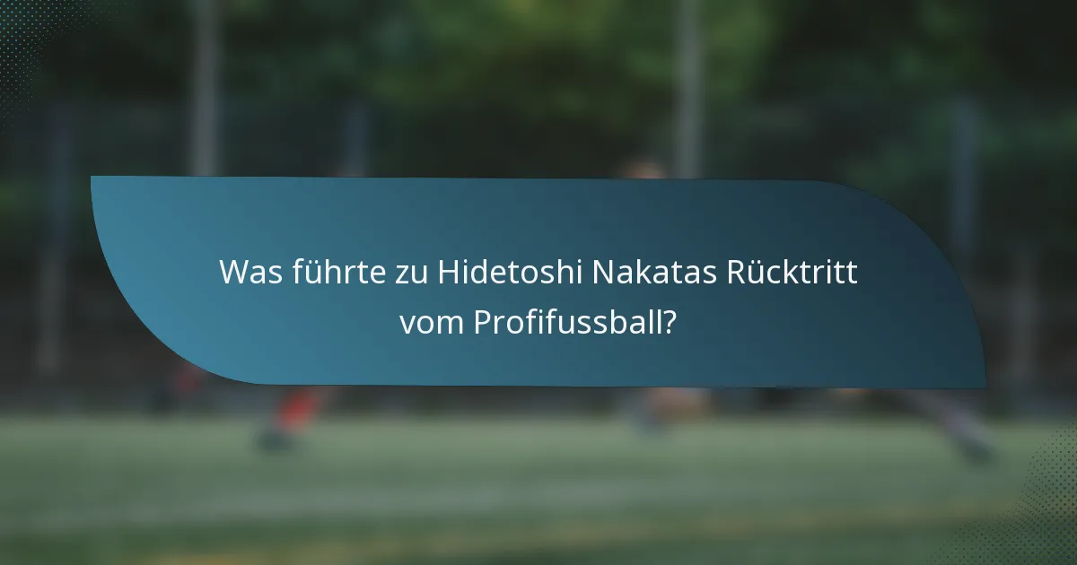 Was führte zu Hidetoshi Nakatas Rücktritt vom Profifussball?