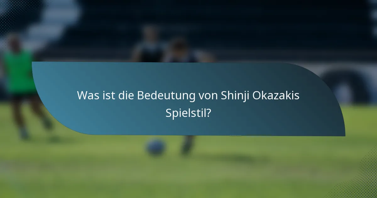 Was ist die Bedeutung von Shinji Okazakis Spielstil?