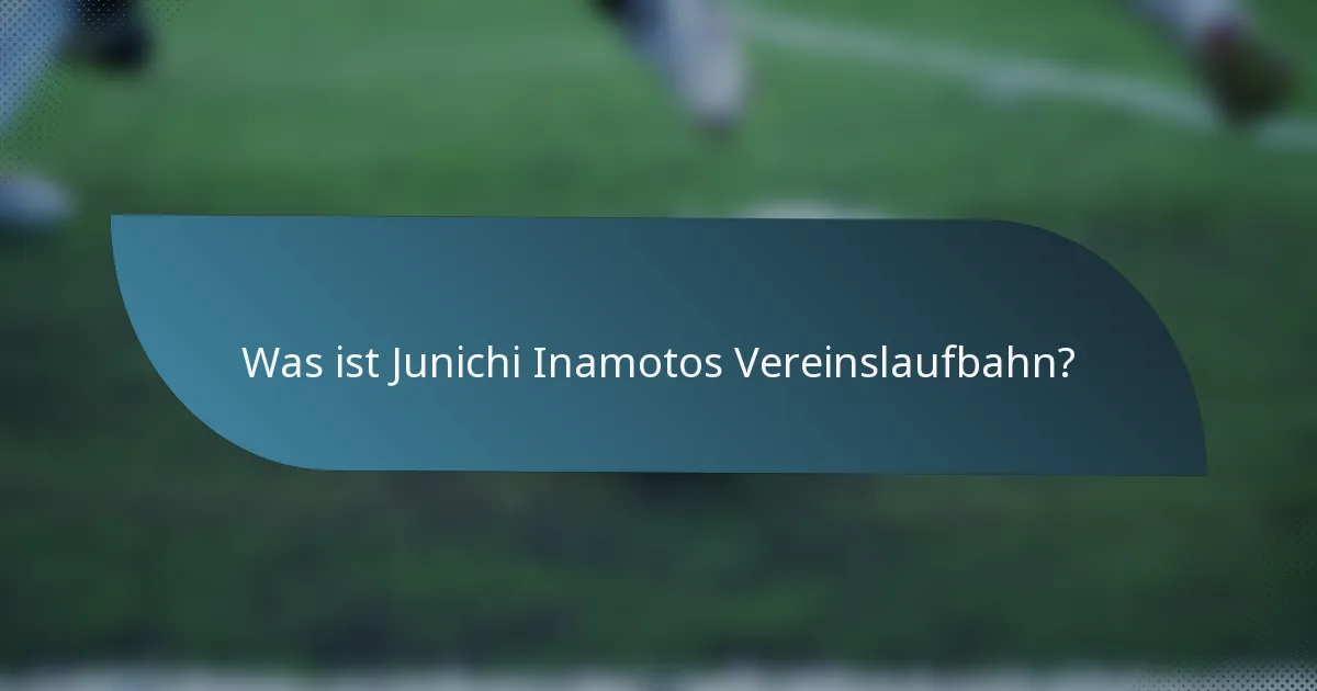 Was ist Junichi Inamotos Vereinslaufbahn?