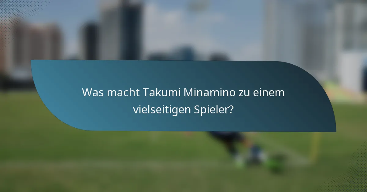 Was macht Takumi Minamino zu einem vielseitigen Spieler?