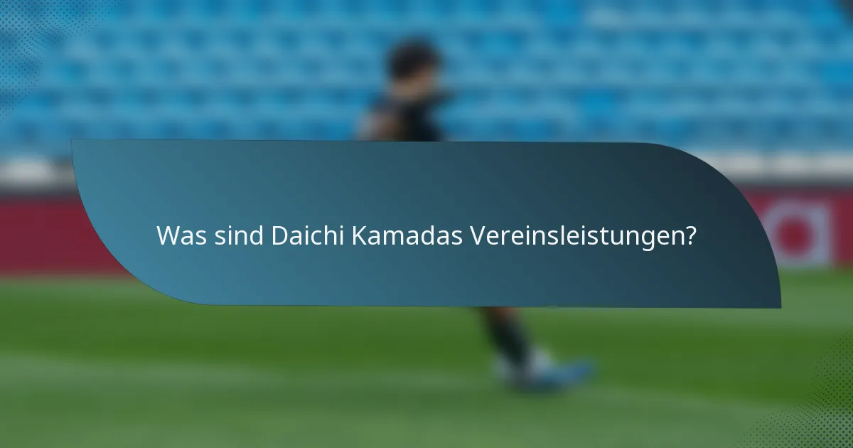 Was sind Daichi Kamadas Vereinsleistungen?