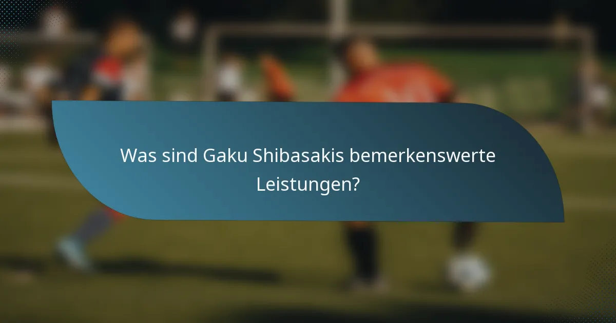 Was sind Gaku Shibasakis bemerkenswerte Leistungen?