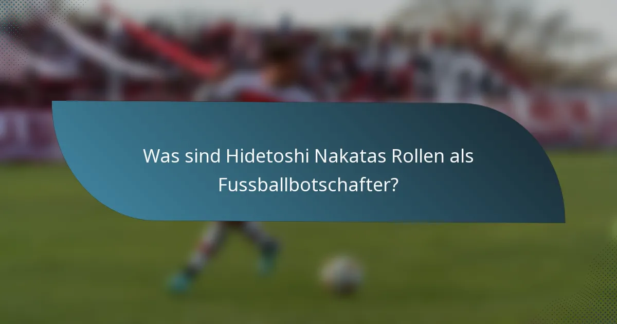 Was sind Hidetoshi Nakatas Rollen als Fussballbotschafter?