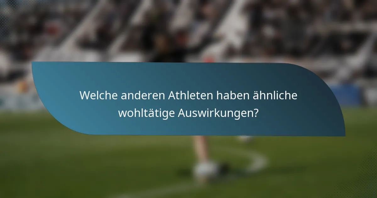 Welche anderen Athleten haben ähnliche wohltätige Auswirkungen?
