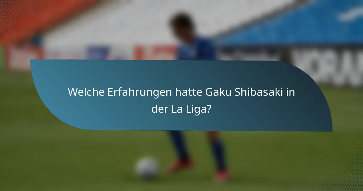 Welche Erfahrungen hatte Gaku Shibasaki in der La Liga?