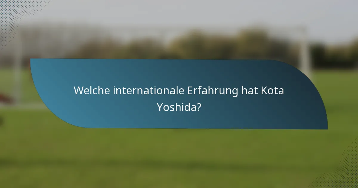 Welche internationale Erfahrung hat Kota Yoshida?