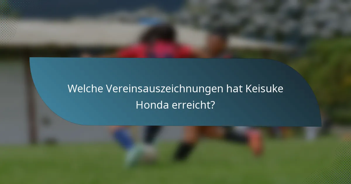 Welche Vereinsauszeichnungen hat Keisuke Honda erreicht?