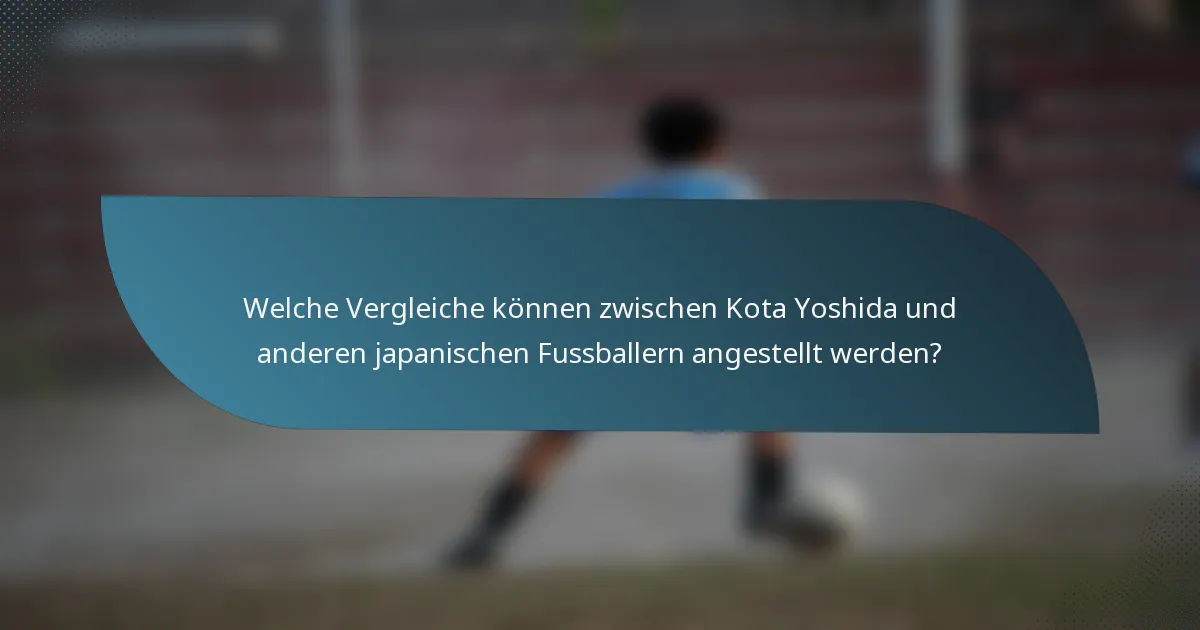 Welche Vergleiche können zwischen Kota Yoshida und anderen japanischen Fussballern angestellt werden?
