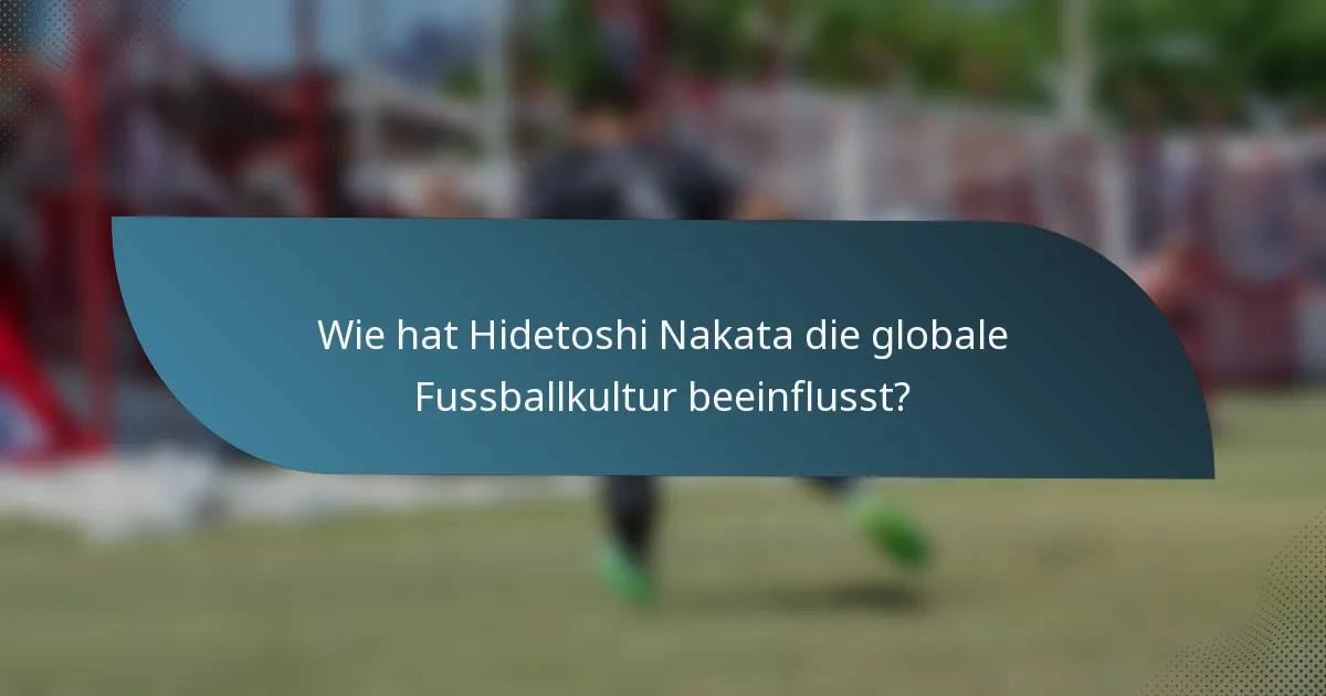 Wie hat Hidetoshi Nakata die globale Fussballkultur beeinflusst?