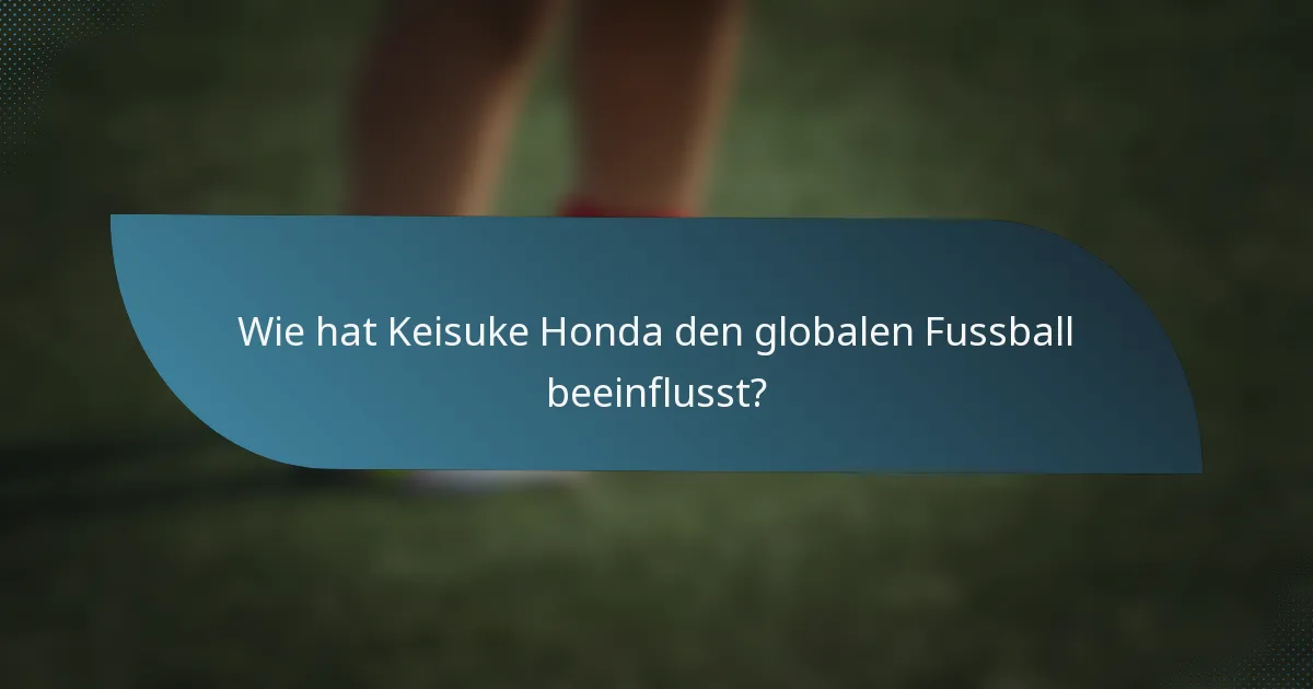 Wie hat Keisuke Honda den globalen Fussball beeinflusst?