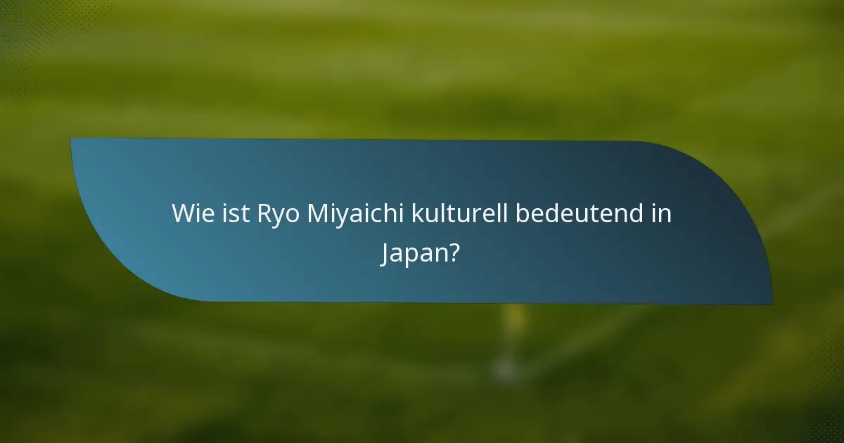 Wie ist Ryo Miyaichi kulturell bedeutend in Japan?
