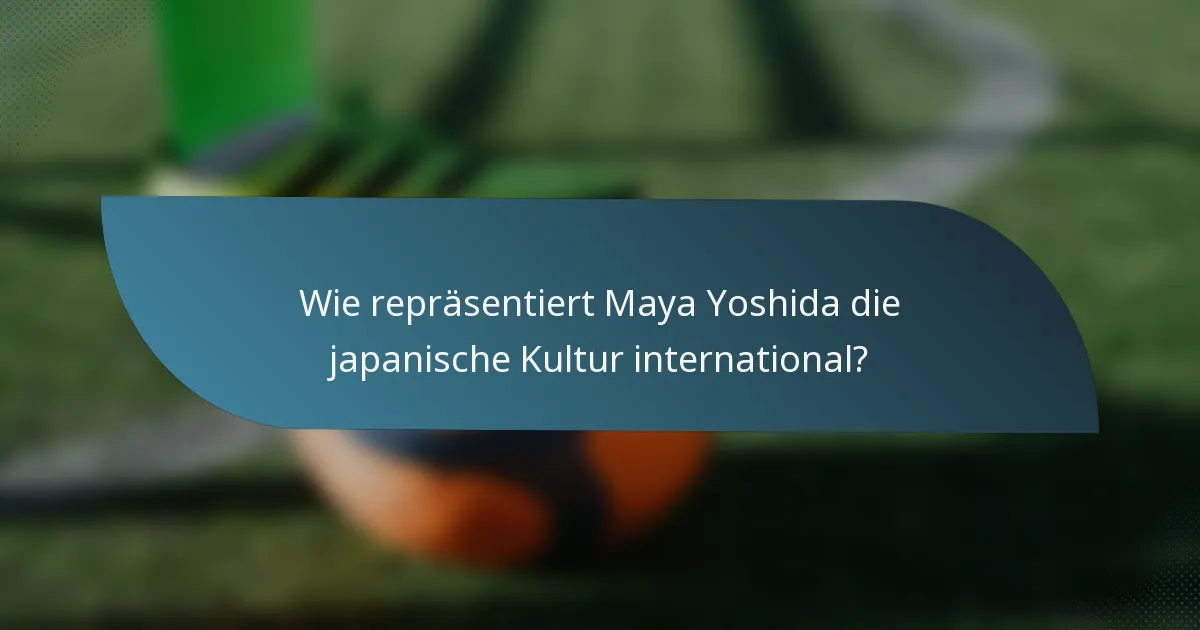 Wie repräsentiert Maya Yoshida die japanische Kultur international?