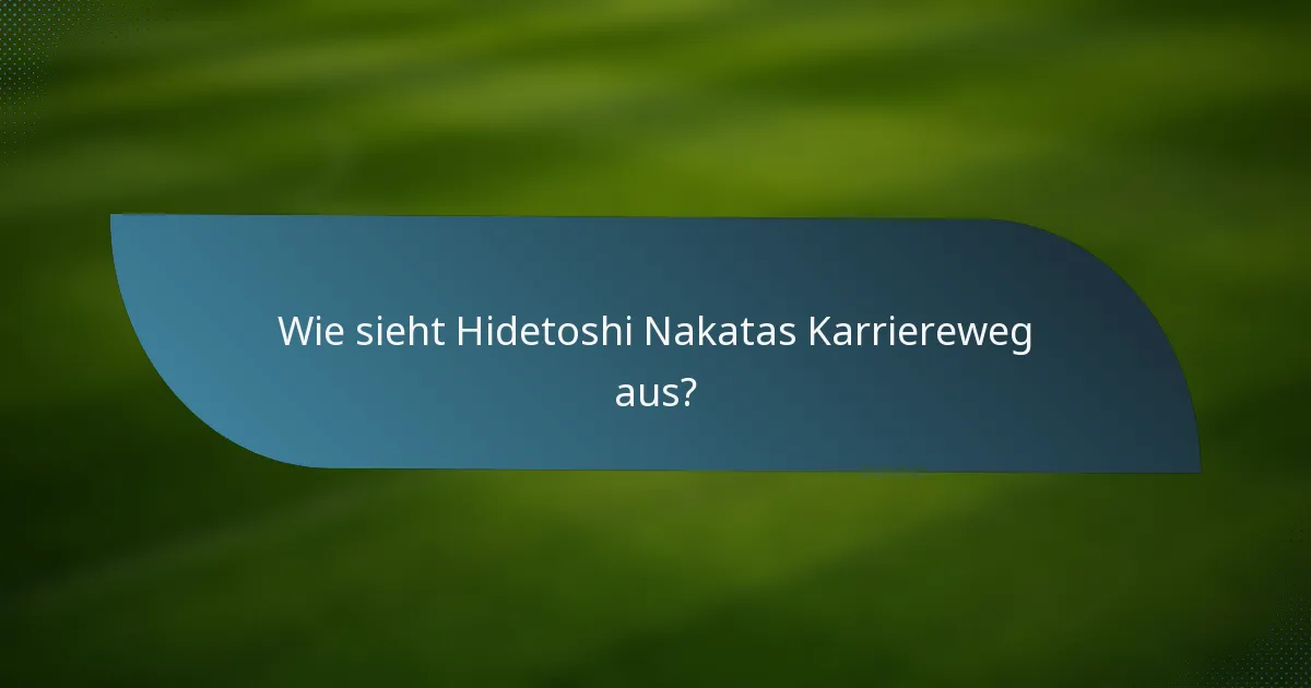 Wie sieht Hidetoshi Nakatas Karriereweg aus?