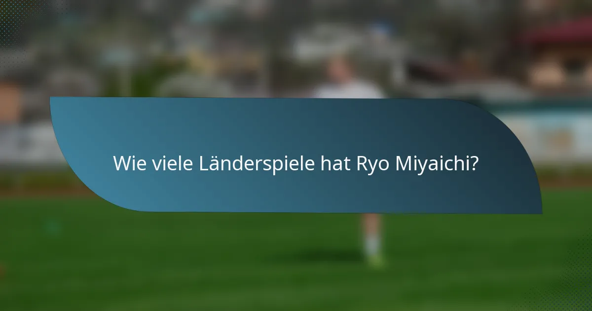 Wie viele Länderspiele hat Ryo Miyaichi?